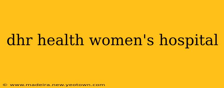 dhr health women's hospital