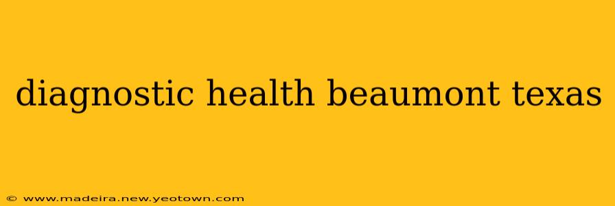 diagnostic health beaumont texas