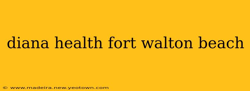 diana health fort walton beach