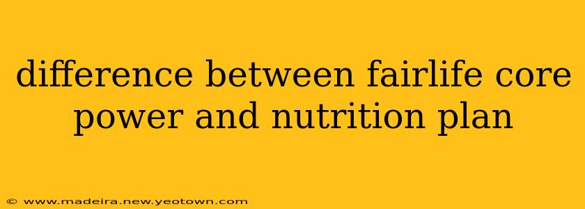 difference between fairlife core power and nutrition plan