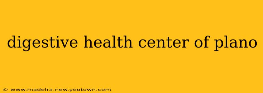 digestive health center of plano