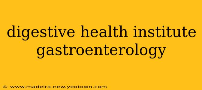 digestive health institute gastroenterology