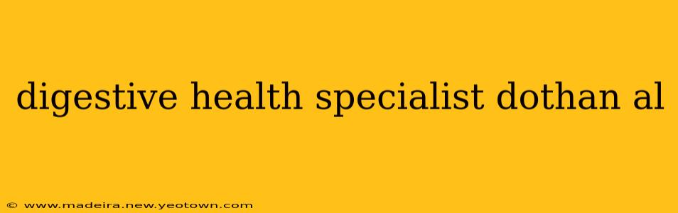 digestive health specialist dothan al