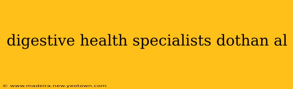 digestive health specialists dothan al