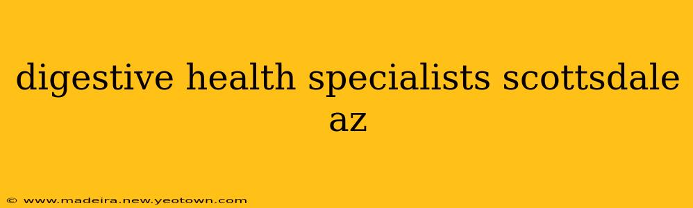 digestive health specialists scottsdale az