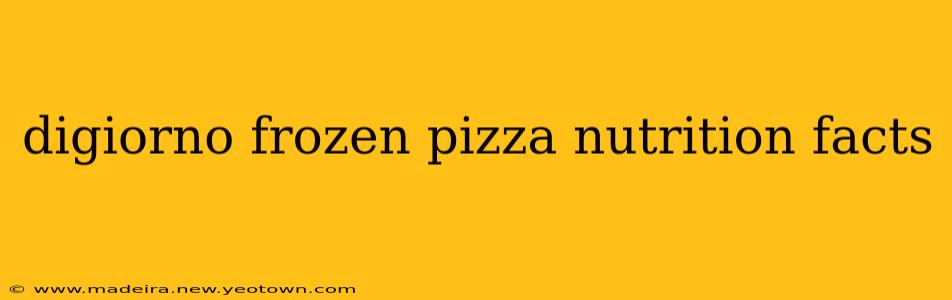 digiorno frozen pizza nutrition facts