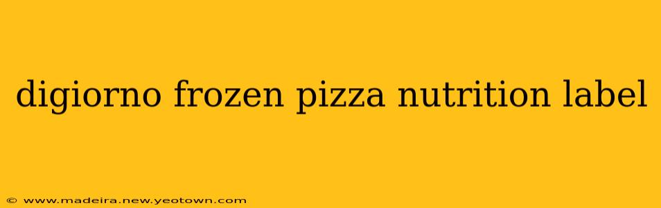 digiorno frozen pizza nutrition label