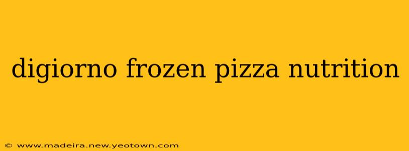 digiorno frozen pizza nutrition
