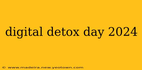 digital detox day 2024