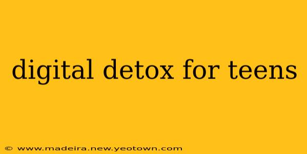 digital detox for teens