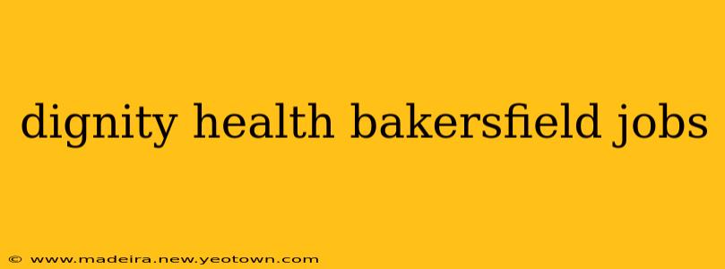 dignity health bakersfield jobs