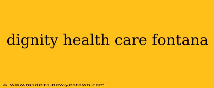 dignity health care fontana