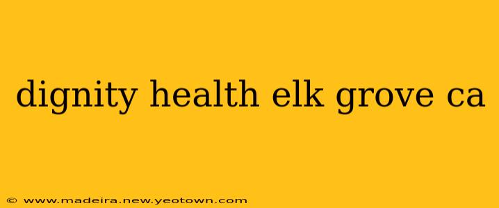 dignity health elk grove ca
