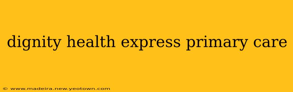 dignity health express primary care