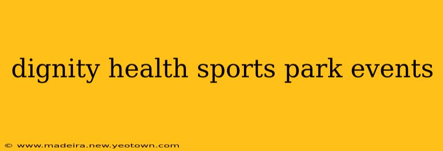 dignity health sports park events