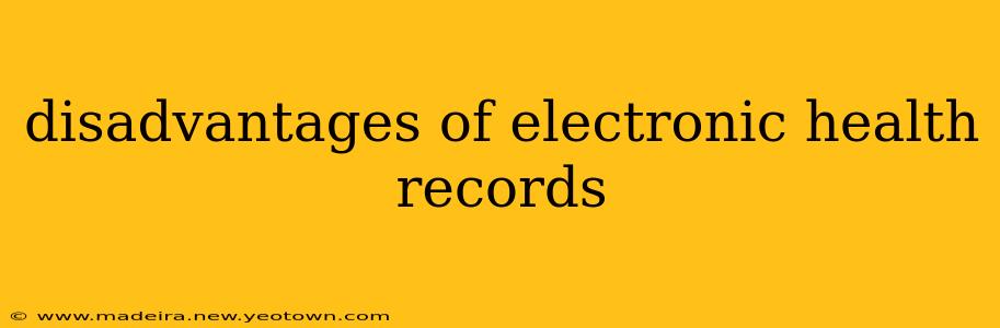 disadvantages of electronic health records