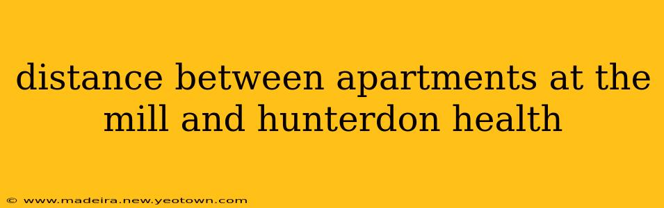 distance between apartments at the mill and hunterdon health