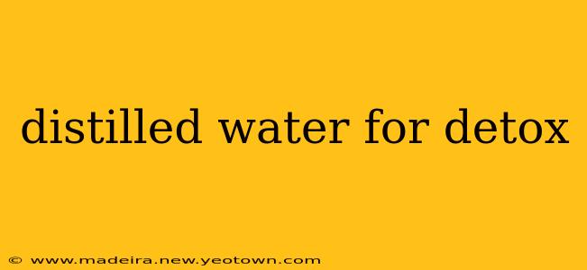 distilled water for detox