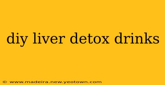 diy liver detox drinks