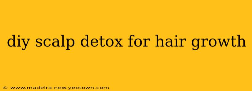 diy scalp detox for hair growth