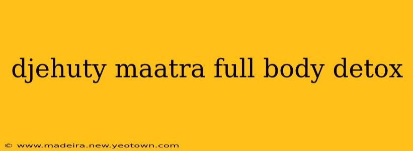 djehuty maatra full body detox