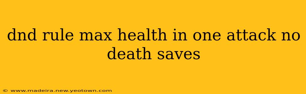 dnd rule max health in one attack no death saves