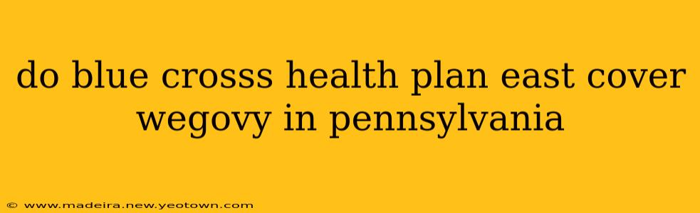 do blue crosss health plan east cover wegovy in pennsylvania