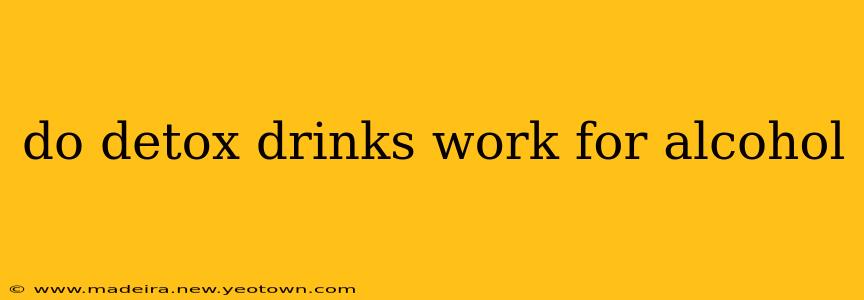 do detox drinks work for alcohol