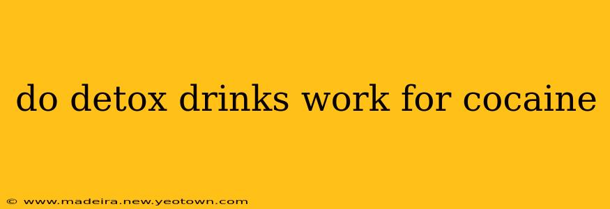 do detox drinks work for cocaine