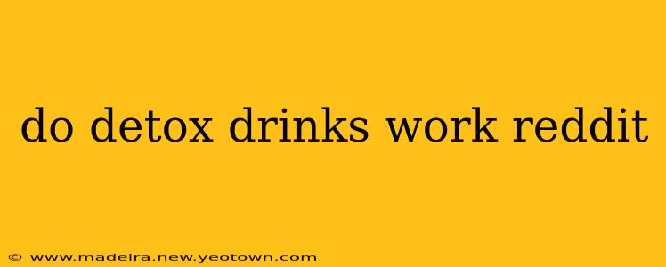 do detox drinks work reddit