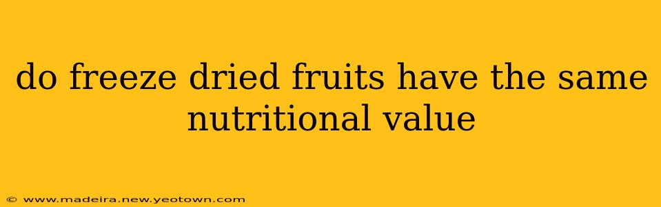 do freeze dried fruits have the same nutritional value
