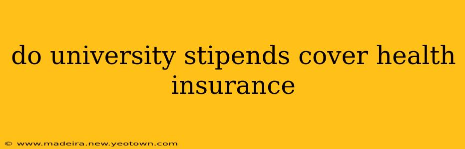 do university stipends cover health insurance
