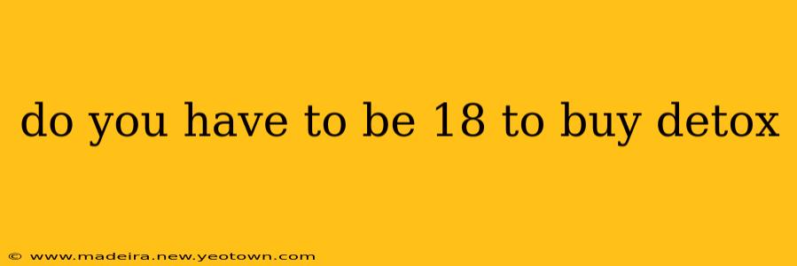 do you have to be 18 to buy detox