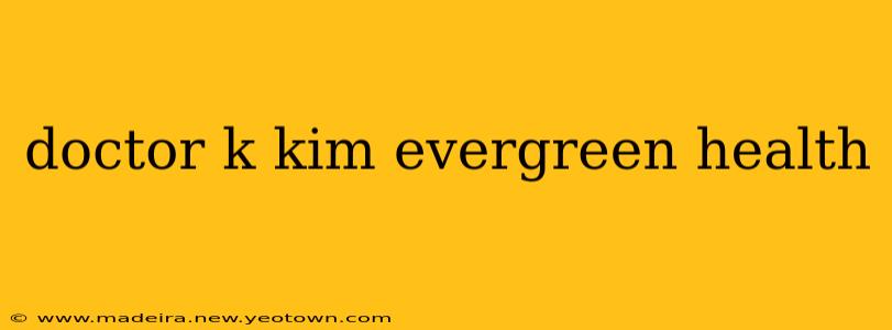 doctor k kim evergreen health