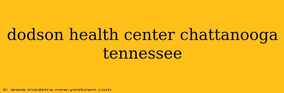 dodson health center chattanooga tennessee