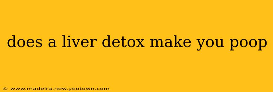 does a liver detox make you poop