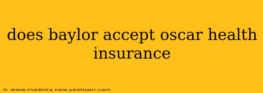 does baylor accept oscar health insurance