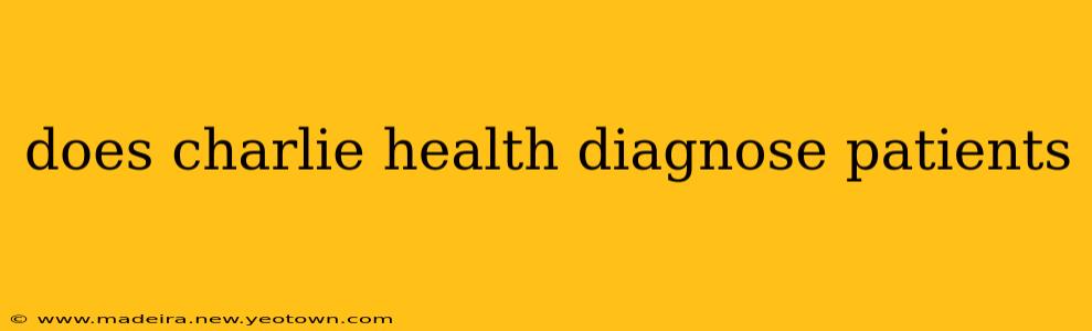does charlie health diagnose patients