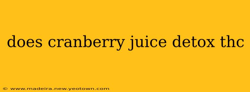 does cranberry juice detox thc