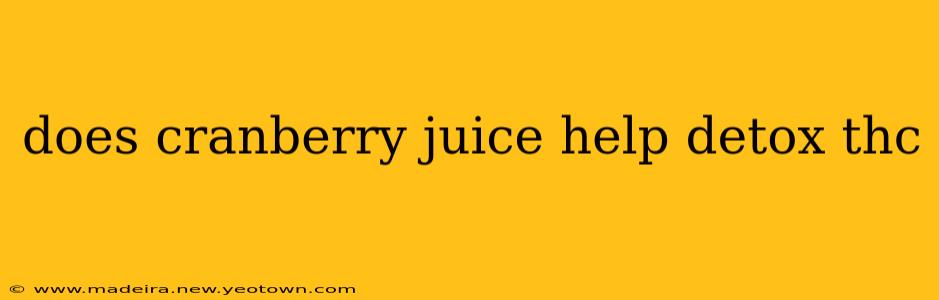 does cranberry juice help detox thc