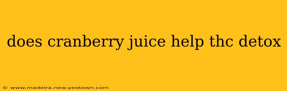 does cranberry juice help thc detox