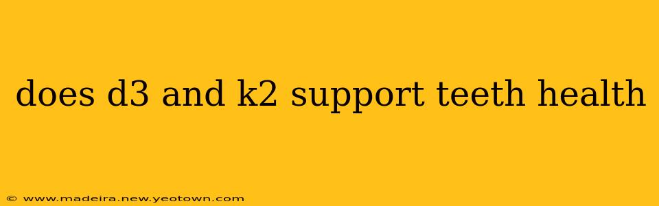 does d3 and k2 support teeth health