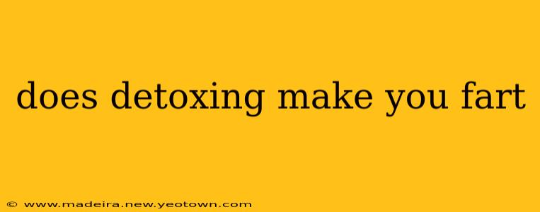 does detoxing make you fart