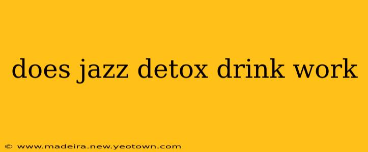 does jazz detox drink work