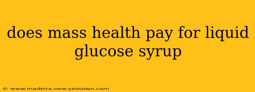 does mass health pay for liquid glucose syrup