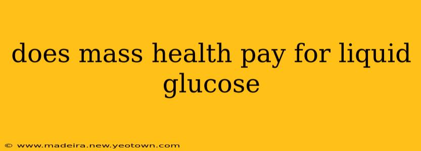 does mass health pay for liquid glucose