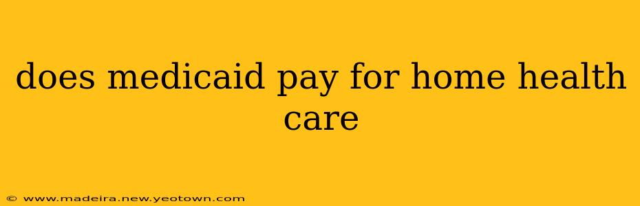 does medicaid pay for home health care