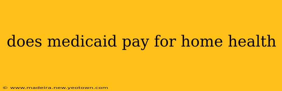 does medicaid pay for home health