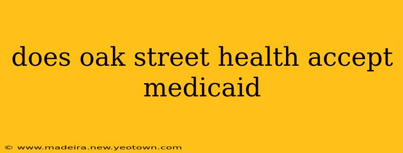 does oak street health accept medicaid