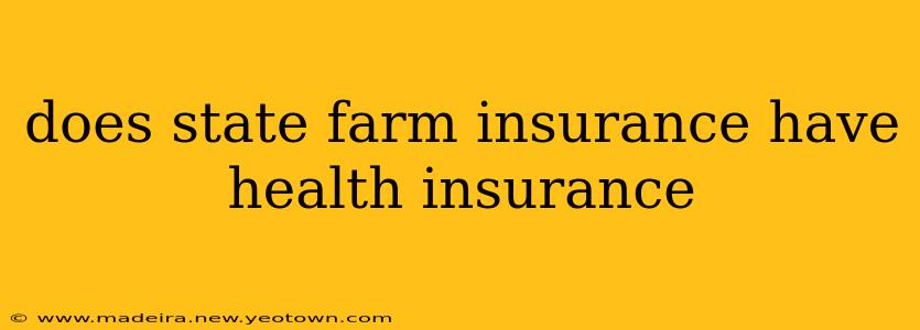 does state farm insurance have health insurance